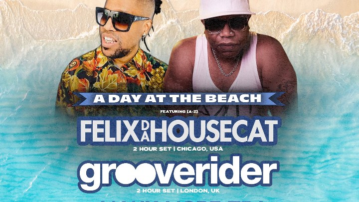 A DAY AT THE BEACH feat FELIX DA HOUSECAT + GROOVERIDER at The Grand Bar