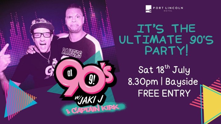 90's at 9 with Jaki J & Captain Kirk at Port Lincoln Hotel